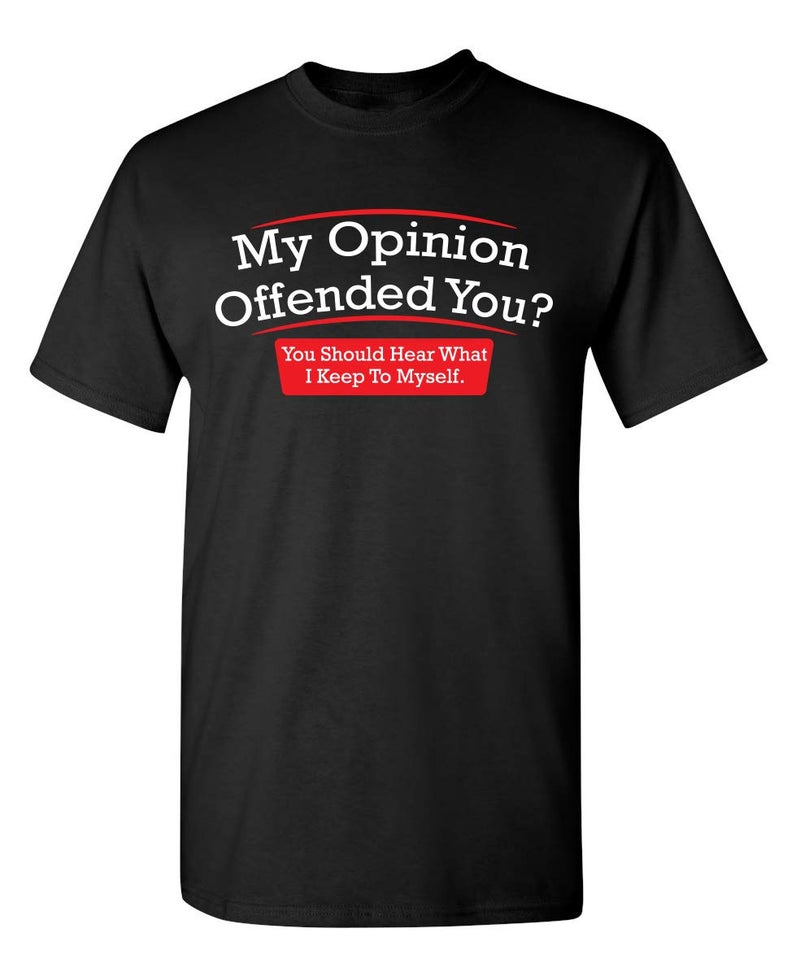 Feelin Good Tees My Opinion Offended You? You Should Hear What I Keep to Myself Shirt for Men Funny Sarcastic Graphic Novelty T-Shirt S Black - Image 1